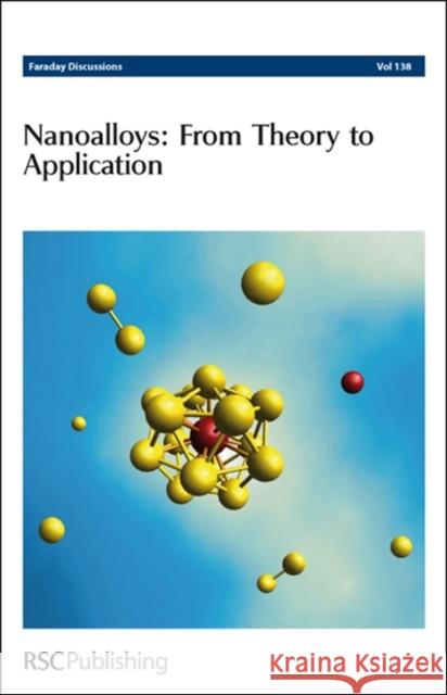 Nanoalloys: From Theory to Applications: Faraday Discussions No 138 Chemistry, Royal Society of 9780854041190 ROYAL SOCIETY OF CHEMISTRY - książka
