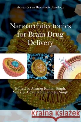 Nanoarchitectonics for Brain Drug Delivery Anurag Kuma Vivek K. Chaturvedi Jay Singh 9781032661957 CRC Press - książka