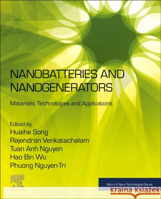 Nanobatteries and Nanogenerators: Materials, Technologies and Applications Huaihe Song Rajendran Venkatachalam Tuan Anh Nguyen 9780128215487 Elsevier - książka