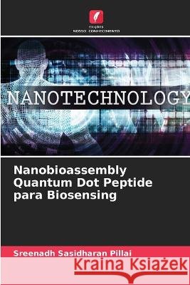 Nanobioassembly Quantum Dot Peptide para Biosensing Sreenadh Sasidhara 9786205733554 Edicoes Nosso Conhecimento - książka