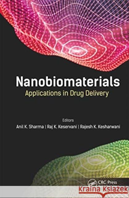 Nanobiomaterials: Applications in Drug Delivery Anil K. Sharma Raj K. Keservani Rajesh K. Kesharwani 9781774636442 Apple Academic Press - książka