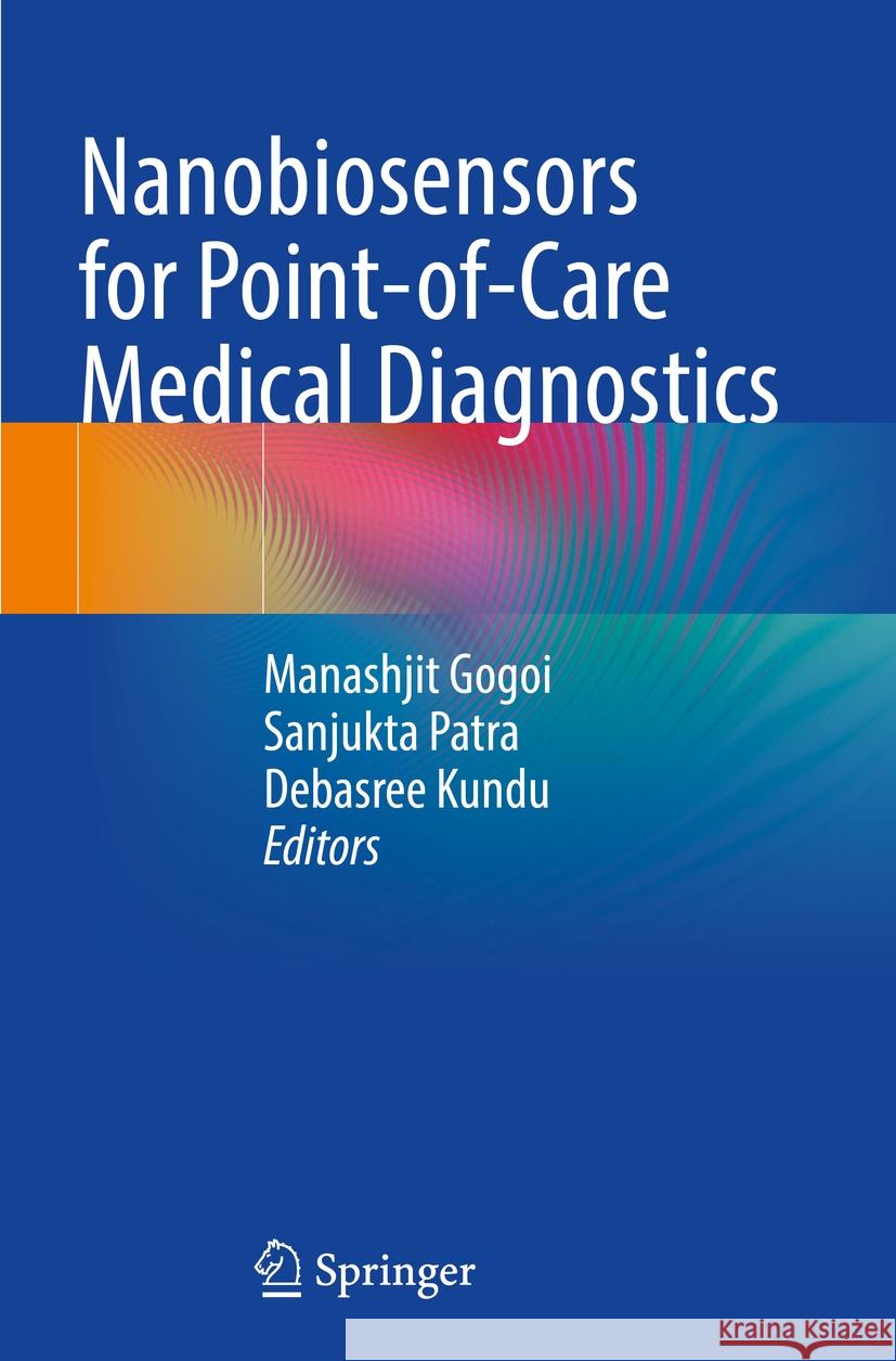 Nanobiosensors for Point-Of-Care Medical Diagnostics Manashjit Gogoi Sanjukta Patra Debasree Kundu 9789811951435 Springer - książka