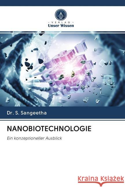 NANOBIOTECHNOLOGIE : Ein konzeptioneller Ausblick Sangeetha, Dr. S. 9786202611961 Sciencia Scripts - książka