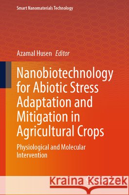 Nanobiotechnology for Abiotic Stress Adaptation and Mitigation in Agricultural Crops  9789819692972 Springer - książka