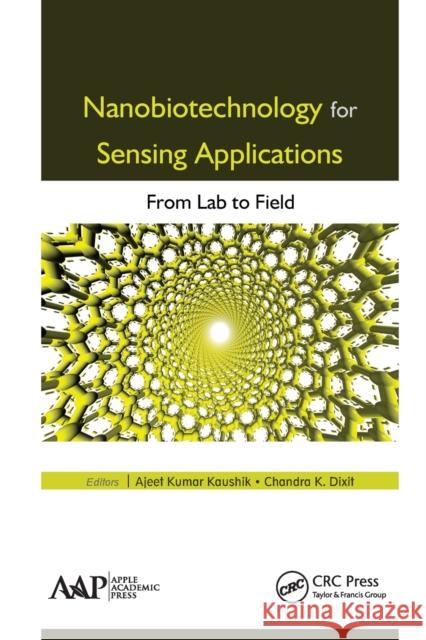 Nanobiotechnology for Sensing Applications: From Lab to Field Ajeet Kumar Kaushik Chandra K. Dixit 9781774636060 Apple Academic Press - książka