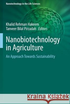 Nanobiotechnology in Agriculture: An Approach Towards Sustainability Khalid Rehman Hakeem Tanveer Bilal Pirzadah 9783030399801 Springer - książka