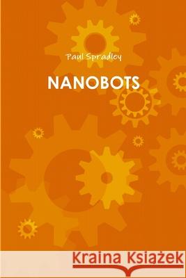 Nanobots Paul Spradley 9781300899907 Lulu.com - książka