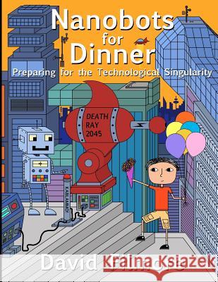 Nanobots for Dinner: Preparing for the Technological Singularity David Filmore 9781523899593 Createspace Independent Publishing Platform - książka