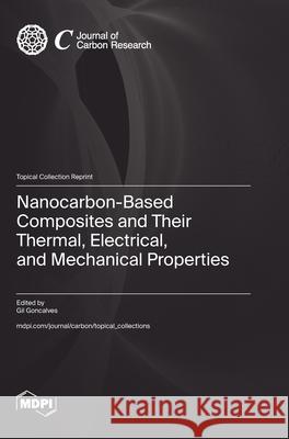 Nanocarbon-Based Composites and Their Thermal, Electrical, and Mechanical Properties Gil Goncalves 9783725836857 Mdpi AG - książka