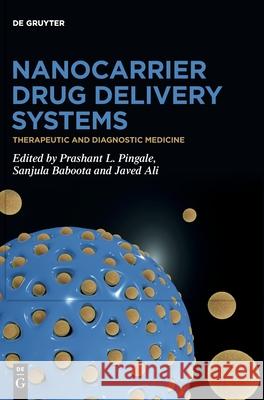 Nanocarrier Drug Delivery Systems: Therapeutic and Diagnostic Medicine Prashant L. Pingale Sanjula Baboota Javed Ali 9783111320564 de Gruyter - książka