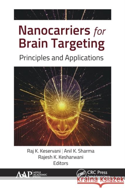 Nanocarriers for Brain Targeting: Principles and Applications Raj K. Keservani Anil K. Sharma Rajesh K. Kesharwani 9781774634127 Apple Academic Press - książka