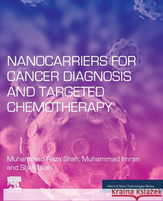 Nanocarriers for Cancer Diagnosis and Targeted Chemotherapy Muhammad Raza Shah Muhammad Imran Shafi Ullah 9780128167731 Elsevier - książka