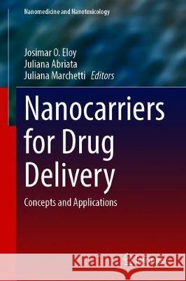 Nanocarriers for Drug Delivery: Concepts and Applications Josimar O. Eloy Juliana Abriata Juliana Marchetti 9783030633882 Springer - książka