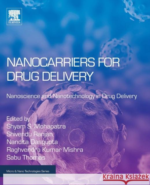 Nanocarriers for Drug Delivery: Nanoscience and Nanotechnology in Drug Delivery Shyam Mohapatra Shivendu Ranjan Nandita Dasgupta 9780128140338 Elsevier - książka