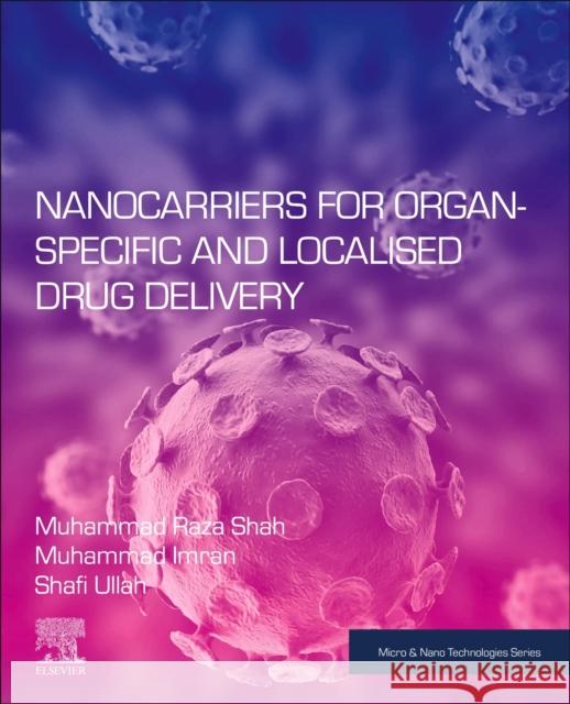 Nanocarriers for Organ-Specific and Localised Drug Delivery Muhammad Raza Shah Muhammad Imran Malik Shafi Ullah 9780128210932 Elsevier - książka