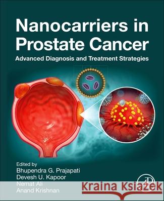 Nanocarriers in Prostate Cancer: Advanced Diagnosis and Treatment Strategies Bhupendra G. Prajapati Devesh U. Kapoor Nemat Ali 9780443332081 Academic Press - książka