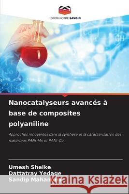 Nanocatalyseurs avanc?s ? base de composites polyaniline Umesh Shelke Dattatray Yedage Sandip Mahamuni 9786209304583 Editions Notre Savoir - książka