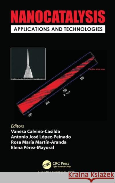 Nanocatalysis: Applications and Technologies Vanesa Calvino-Casilda Antonio Jose Lopez-Peinado Rosa Maria Martin-Aranda 9781138703797 CRC Press - książka