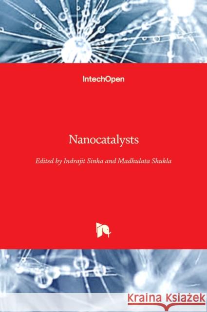 Nanocatalysts Indrajit Sinha Madhulata Shukla 9781789841596 Intechopen - książka