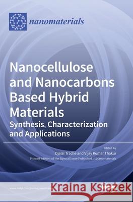 Nanocellulose and Nanocarbons Based Hybrid Materials: Synthesis, Characterization and Applications Djalal Trache Vijay Kumar Thakur 9783039433742 Mdpi AG - książka