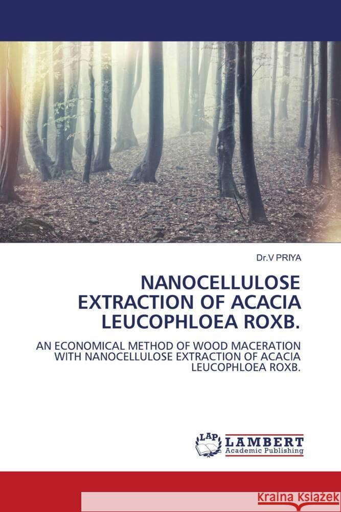 NANOCELLULOSE EXTRACTION OF ACACIA LEUCOPHLOEA ROXB. PRIYA, Dr.V 9786206779025 LAP Lambert Academic Publishing - książka