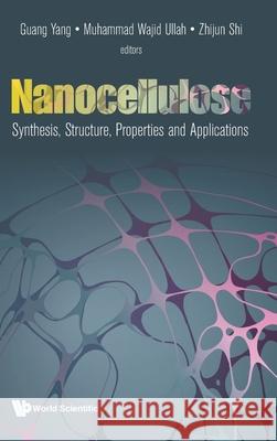 Nanocellulose: Synthesis, Structure, Properties and Applications Guang Yang Muhammad Wajid Ullah Shi Zhijun 9781786349460 World Scientific Publishing Europe Ltd - książka