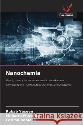 Nanochemia Rubab Yaseen Mubarra Muzaffar Fatima Hameed 9786209324390 Wydawnictwo Nasza Wiedza - książka