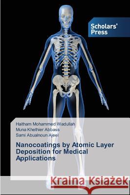 Nanocoatings by Atomic Layer Deposition for Medical Applications Wadullah Haitham Mohammed, Abbass Muna Khethier, Ajeel Sami Abualnoun 9783639862676 Scholars' Press - książka