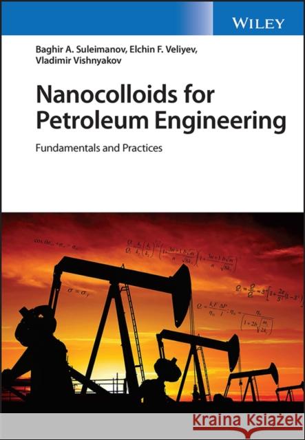 Nanocolloids for Petroleum Engineering: Fundamentals and Practices Elchin Veliyev Vladimir Vishnyakov Baghir Suleimanov 9781119889595 Wiley - książka