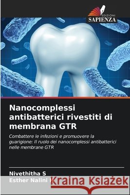 Nanocomplessi antibatterici rivestiti di membrana GTR S, Nivethitha, H, Esther Nalini 9786209460708 Edizioni Sapienza - książka