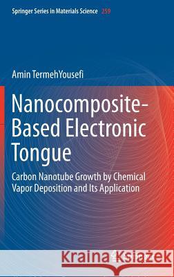 Nanocomposite-Based Electronic Tongue: Carbon Nanotube Growth by Chemical Vapor Deposition and Its Application Termehyousefi, Amin 9783319668475 Springer - książka