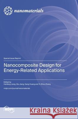 Nanocomposite Design for Energy-Related Applications Hanfeng Liang Qiu Jiang Gang Huang 9783725854875 Mdpi AG - książka