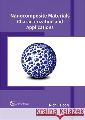 Nanocomposite Materials: Characterization and Applications Rich Falcon 9781682853832 Willford Press - książka