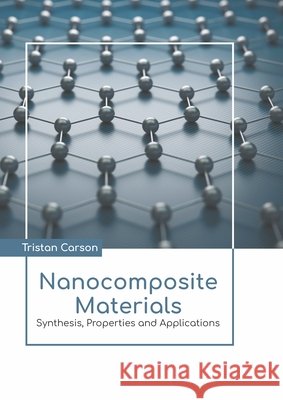 Nanocomposite Materials: Synthesis, Properties and Applications Tristan Carson 9781639873807 Murphy & Moore Publishing - książka