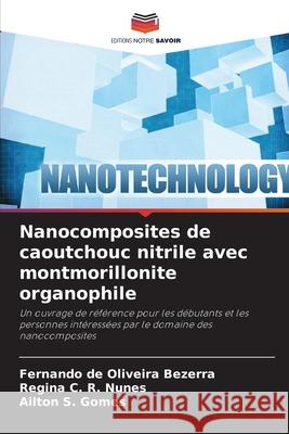Nanocomposites de caoutchouc nitrile avec montmorillonite organophile de Oliveira Bezerra, Fernando, C. R. Nunes, Regina, Gomes, Ailton S. 9786209286414 Editions Notre Savoir - książka