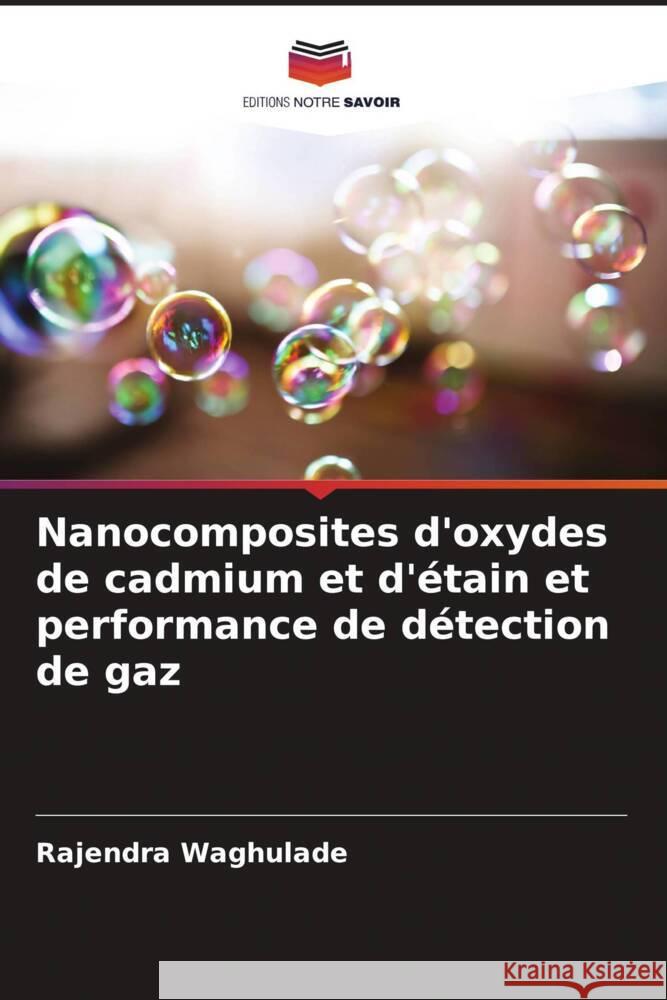 Nanocomposites d'oxydes de cadmium et d'étain et performance de détection de gaz Waghulade, Rajendra 9786206844235 Editions Notre Savoir - książka