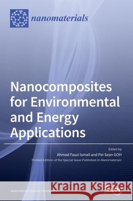 Nanocomposites for Environmental and Energy Applications Ahmad Fauzi Ismail Pei Sean Goh 9783039288199 Mdpi AG - książka