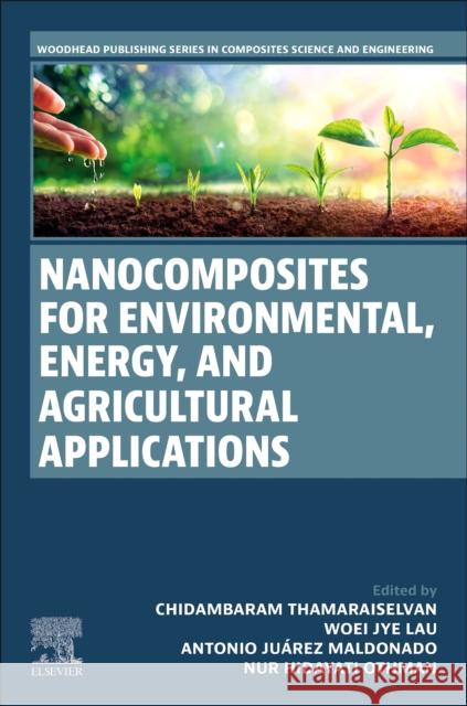 Nanocomposites for Environmental, Energy and Agricultural Applications Chidambaram Thamaraiselvan Woei Jye Lau Antonio Ju?rez Maldonado 9780443139352 Woodhead Publishing - książka