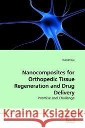 Nanocomposites for Orthopedic Tissue Regeneration and Drug Delivery : Promise and Challenge Liu, Huinan 9783639184228 VDM Verlag Dr. Müller - książka