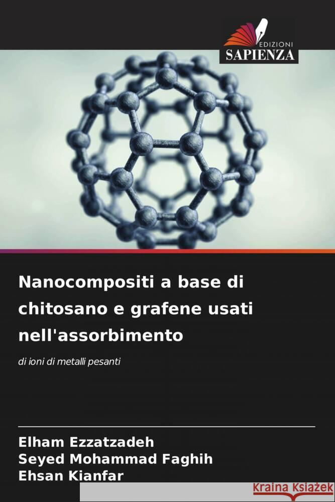 Nanocompositi a base di chitosano e grafene usati nell'assorbimento Ezzatzadeh, Elham, Mohammad Faghih, Seyed, Kianfar, Ehsan 9786208552831 Edizioni Sapienza - książka