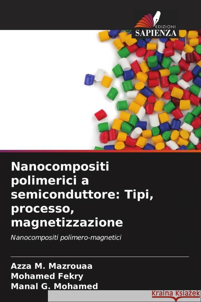 Nanocompositi polimerici a semiconduttore: Tipi, processo, magnetizzazione Mazrouaa, Azza M., Fekry, Mohamed, Mohamed, Manal G. 9786205243770 Edizioni Sapienza - książka