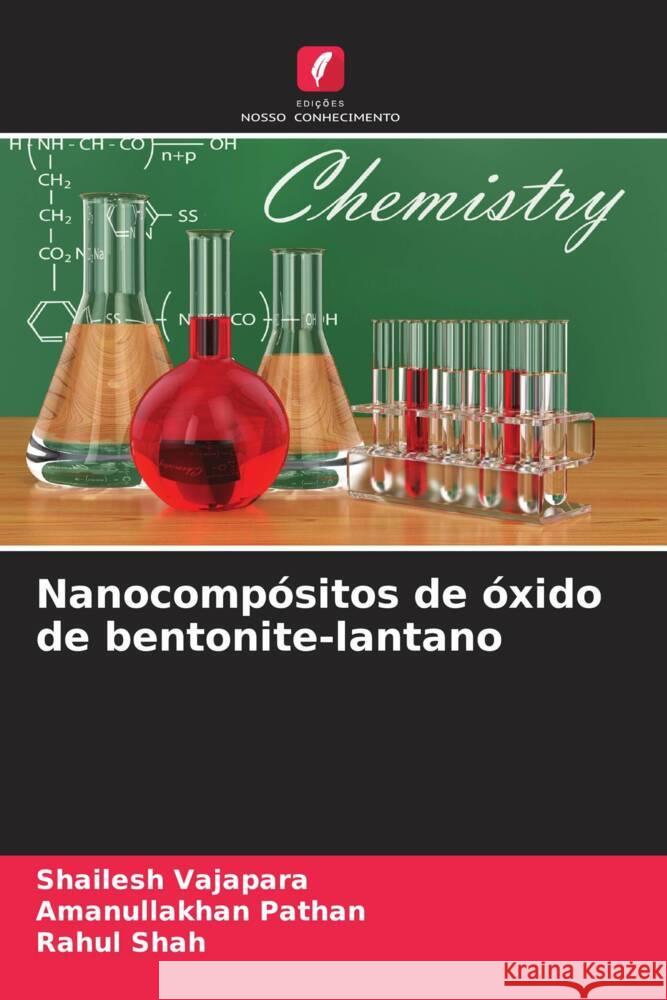 Nanocompósitos de óxido de bentonite-lantano Vajapara, Shailesh, Pathan, Amanullakhan, Shah, Rahul 9786204780931 Edições Nosso Conhecimento - książka