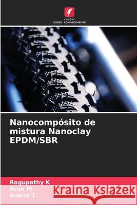 Nanocomp?sito de mistura Nanoclay EPDM/SBR Ragupathy K Arun M Anand T 9786207750399 Edicoes Nosso Conhecimento - książka