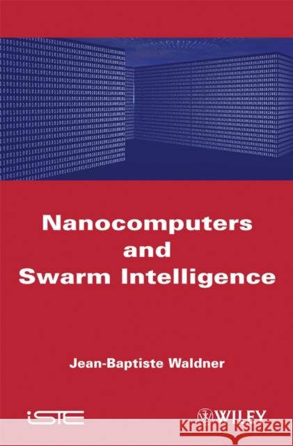 Nanocomputers and swarm intell Waldner, Jean-Baptiste 9781848210097 ISTE LTD AND JOHN WILEY & SONS INC - książka