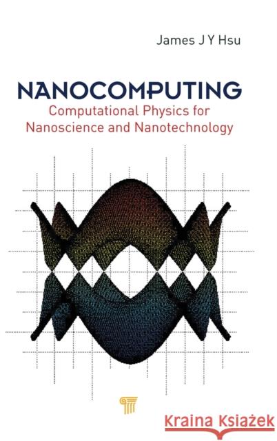 Nanocomputing: Computational Physics for Nanoscience and Nanotechnology Hsu, Jang-Yu 9789814241267 World Scientific Publishing Company - książka