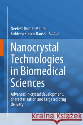 Nanocrystal Technologies in Biomedical Sciences: Advances in Crystal Development, Characterization and Targeted Drug Delivery Neelesh Kumar Mehra Kuldeep Kumar Bansal 9789819529674 Springer - książka