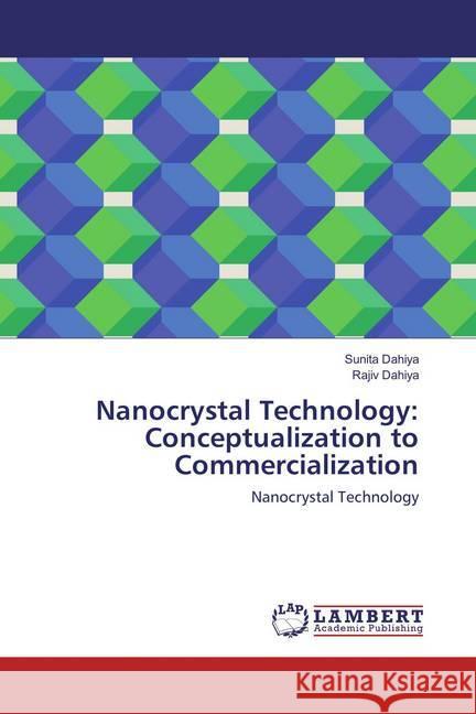 Nanocrystal Technology: Conceptualization to Commercialization : Nanocrystal Technology Dahiya, Sunita; Dahiya, Rajiv 9783659859670 LAP Lambert Academic Publishing - książka