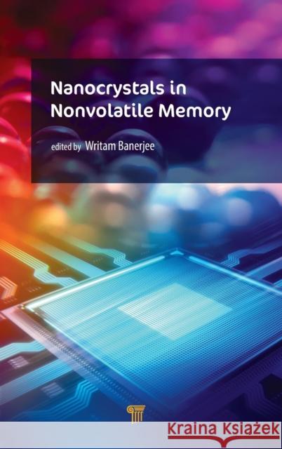 Nanocrystals in Nonvolatile Memory: Nanocrystals in Nonvolatile Memory Writam Banerjee 9789814774734 Pan Stanford Publishing - książka