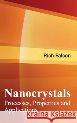 Nanocrystals: Processes, Properties and Applications Rich Falcon 9781632383358 NY Research Press - książka