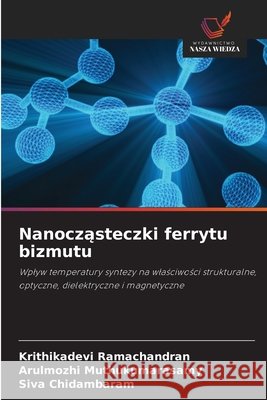 Nanoczasteczki ferrytu bizmutu Ramachandran, Krithikadevi, Muthukumarasamy, Arulmozhi, Chidambaram, Siva 9786209641350 Wydawnictwo Nasza Wiedza - książka